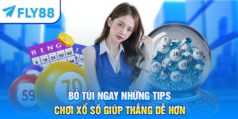 Bỏ túi ngay những tips chơi xổ số giúp thắng dễ hơn