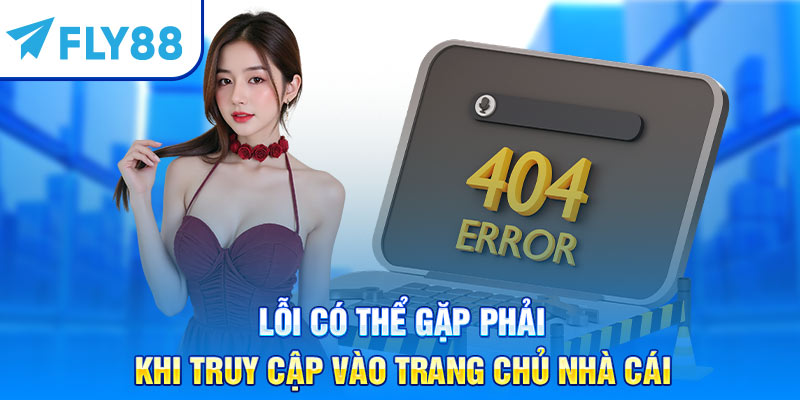 Lỗi có thể gặp phải khi truy cập vào trang chủ nhà cái