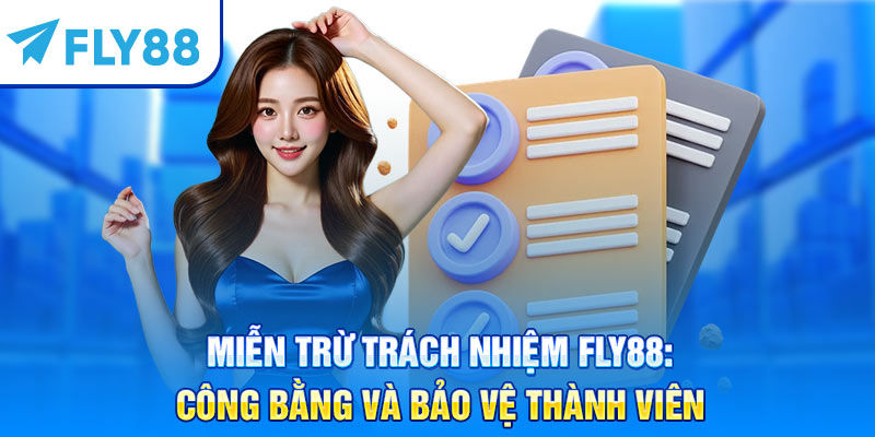 Miễn Trừ Trách Nhiệm Fly88: Công Bằng Và Bảo Vệ Thành Viên