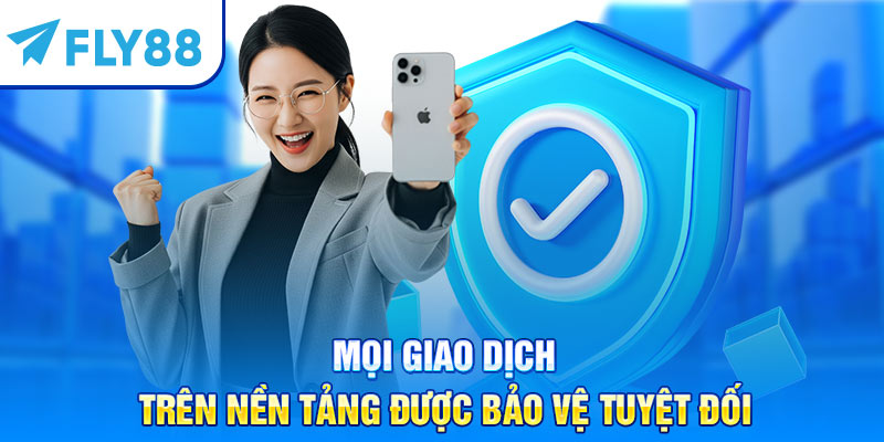 Mọi giao dịch trên nền tảng được bảo vệ tuyệt đối